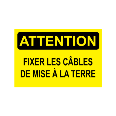 Attention, fixez les câbles de mise à la terre